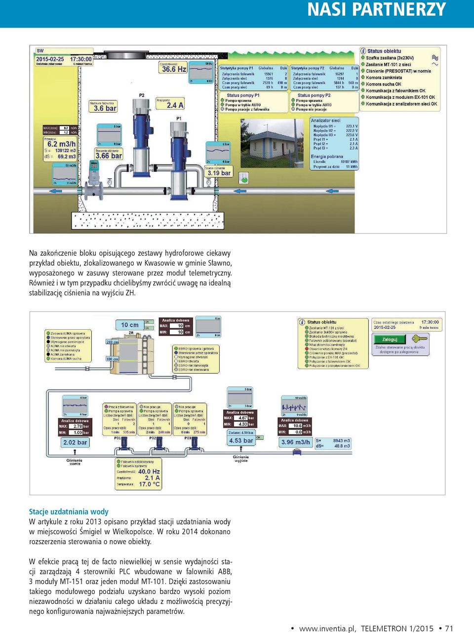 Stacje uzdatniania wody W artykule z roku 2013 opisano przykład stacji uzdatniania wody w miejscowości Śmigiel w Wielkopolsce. W roku 2014 dokonano rozszerzenia sterowania o nowe obiekty.