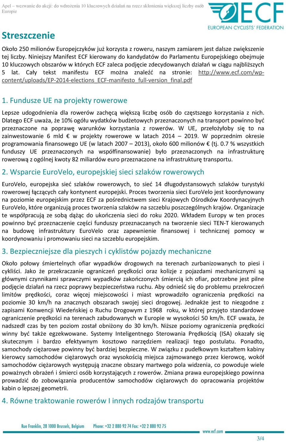 Cały tekst manifestu ECF można znaleźć na stronie: http://www.ecf.com/wpcontent/uploads/ep-2014-elections_ecf-manifesto_full-version_final.pdf 1.