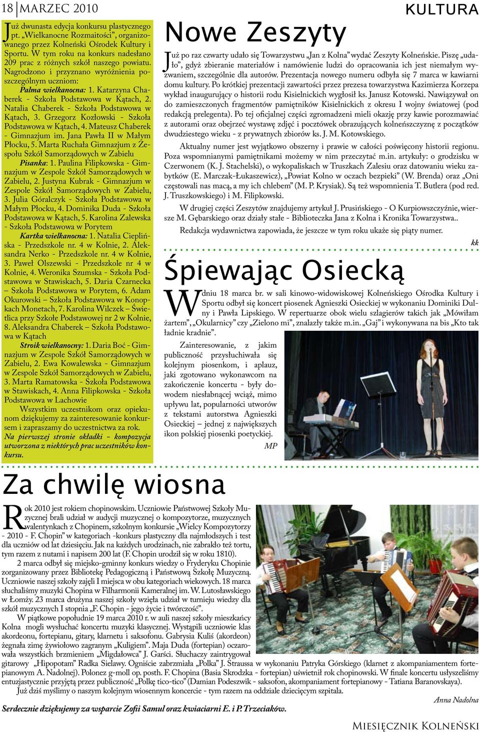 Katarzyna Chaberek - Szkoła Podstawowa w Kątach, 2. Natalia Chaberek - Szkoła Podstawowa w Kątach, 3. Grzegorz Kozłowski - Szkoła Podstawowa w Kątach, 4. Mateusz Chaberek - Gimnazjum im.