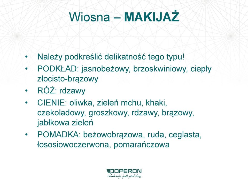 CIENIE: oliwka, zieleń mchu, khaki, czekoladowy, groszkowy, rdzawy,