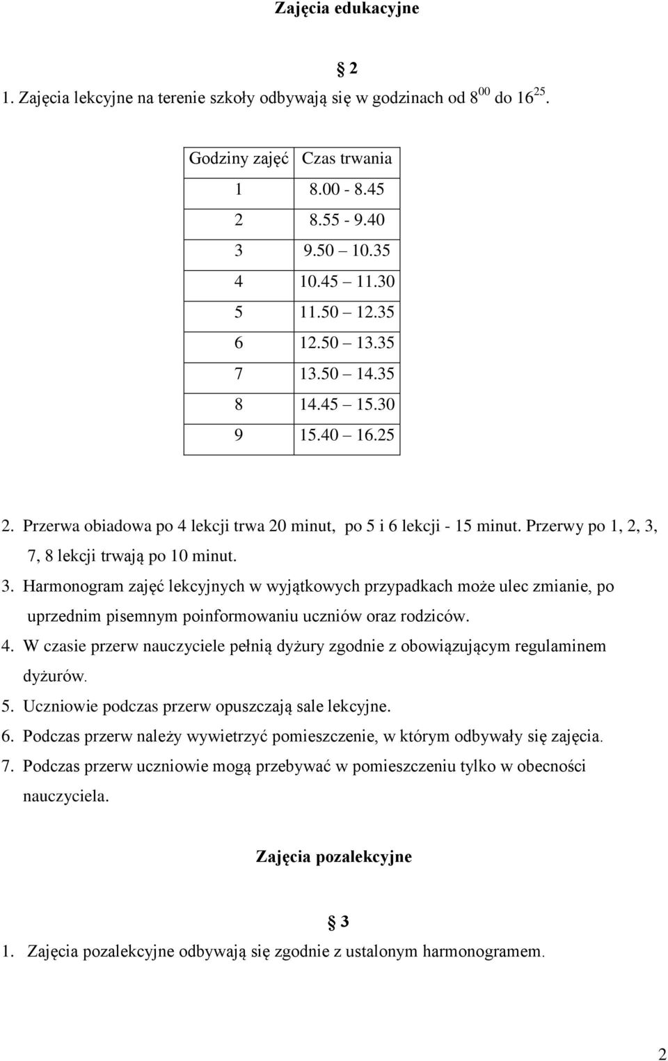 7, 8 lekcji trwają po 10 minut. 3. Harmonogram zajęć lekcyjnych w wyjątkowych przypadkach może ulec zmianie, po uprzednim pisemnym poinformowaniu uczniów oraz rodziców. 4.