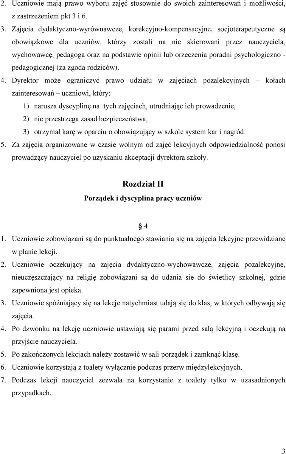 Zajęcia dydaktyczno-wyrównawcze, korekcyjno-kompensacyjne, socjoterapeutyczne są obowiązkowe dla uczniów, którzy zostali na nie skierowani przez nauczyciela, wychowawcę, pedagoga oraz na podstawie