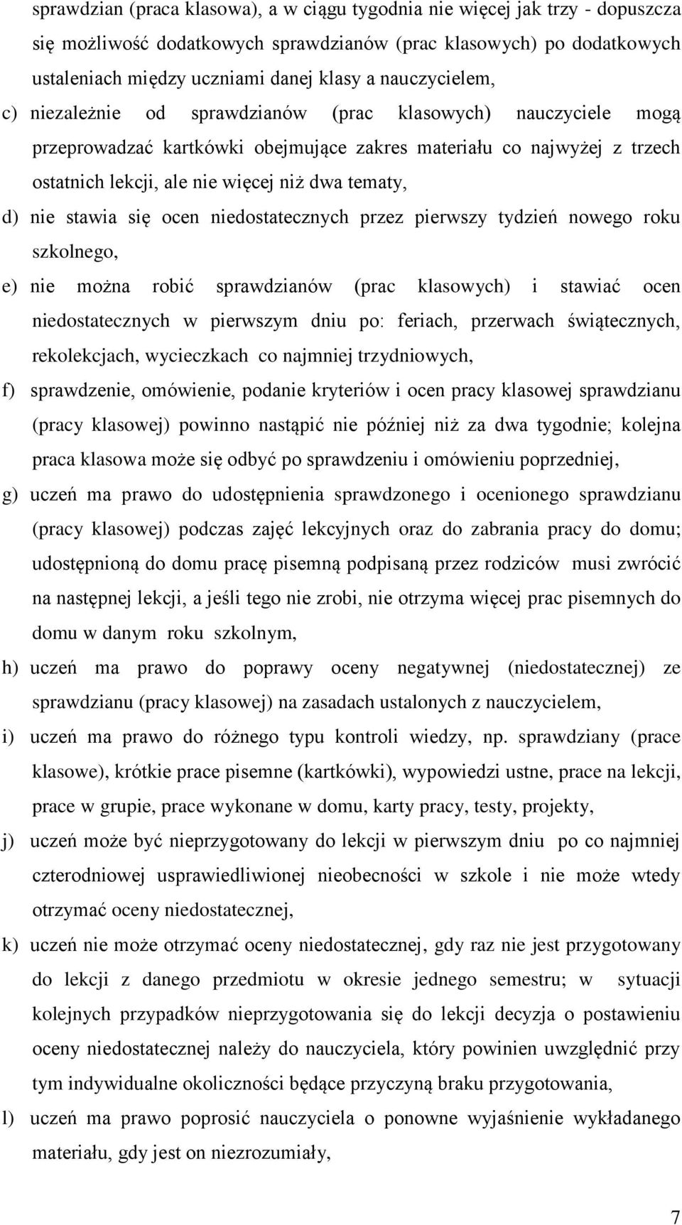 tematy, d) nie stawia się ocen niedostatecznych przez pierwszy tydzień nowego roku szkolnego, e) nie można robić sprawdzianów (prac klasowych) i stawiać ocen niedostatecznych w pierwszym dniu po: