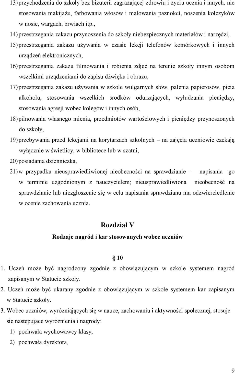 elektronicznych, 16) przestrzegania zakazu filmowania i robienia zdjęć na terenie szkoły innym osobom wszelkimi urządzeniami do zapisu dźwięku i obrazu, 17) przestrzegania zakazu używania w szkole