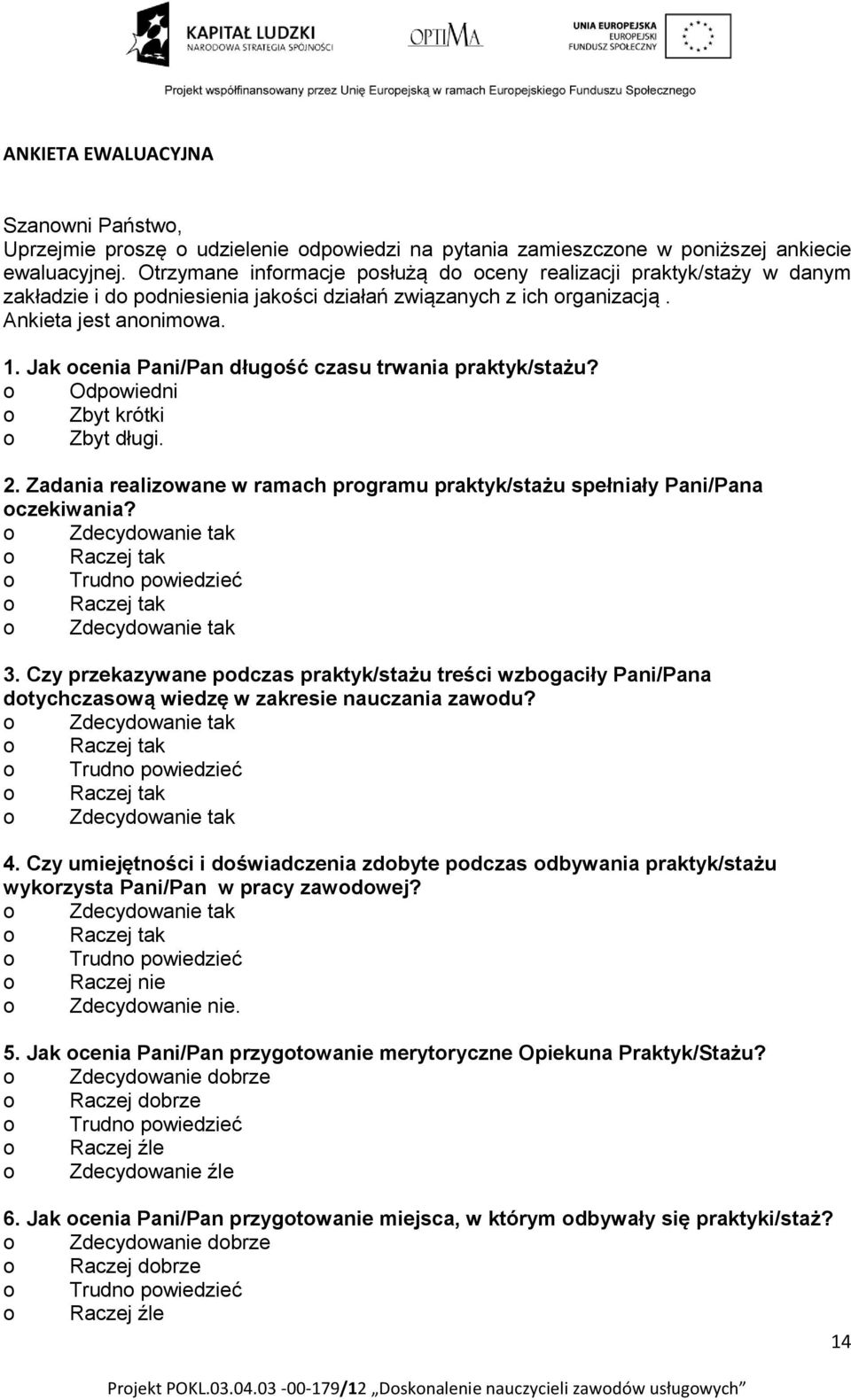 Jak ocenia Pani/Pan długość czasu trwania praktyk/stażu? o Odpowiedni o Zbyt krótki o Zbyt długi. 2. Zadania realizowane w ramach programu praktyk/stażu spełniały Pani/Pana oczekiwania?