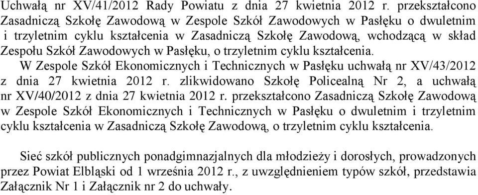 Pasłęku, o trzyletnim cyklu kształcenia. W Zespole Szkół Ekonomicznych i Technicznych w Pasłęku uchwałą nr XV/43/2012 z dnia 27 kwietnia 2012 r.