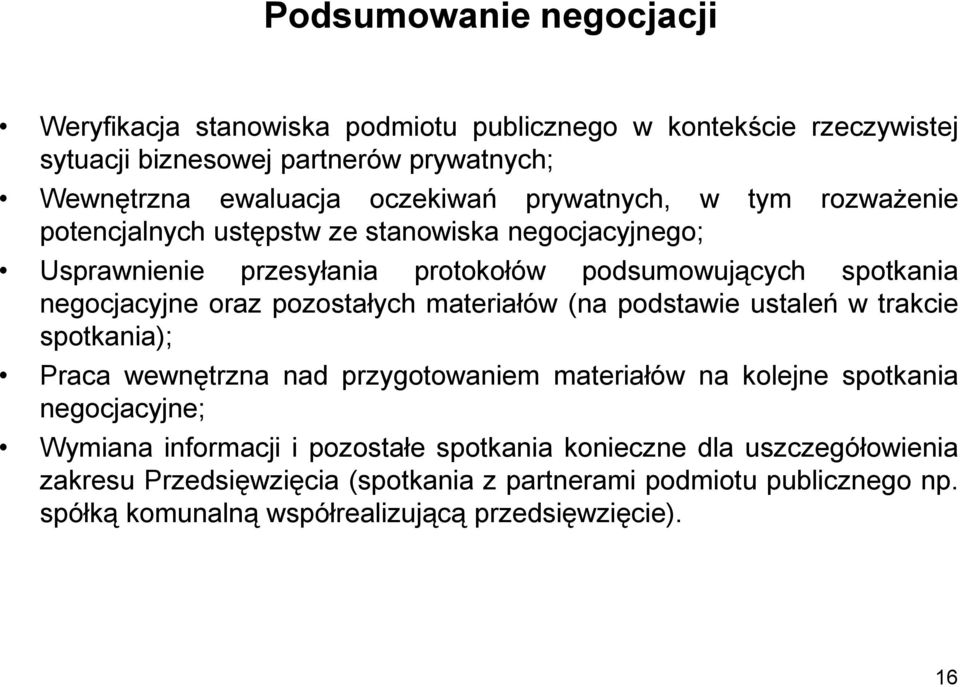 pozostałych materiałów (na podstawie ustaleń w trakcie spotkania); Praca wewnętrzna nad przygotowaniem materiałów na kolejne spotkania negocjacyjne; Wymiana informacji i