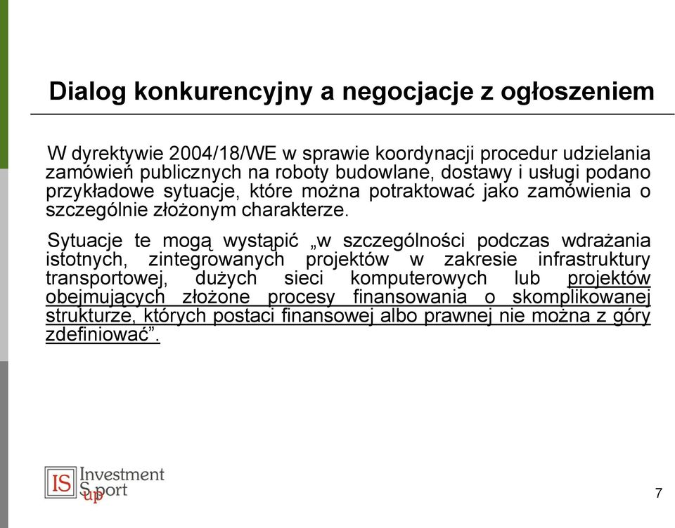 Sytuacje te mogą wystąpić w szczególności podczas wdrażania istotnych, zintegrowanych projektów w zakresie infrastruktury transportowej, dużych sieci