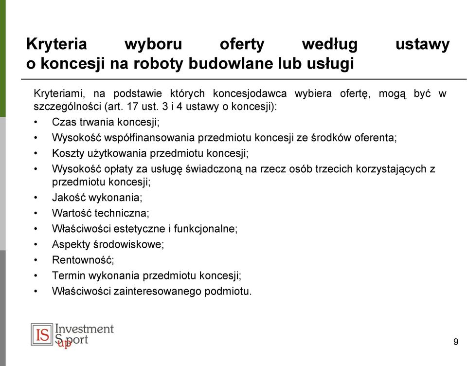 3 i 4 ustawy o koncesji): Czas trwania koncesji; Wysokość współfinansowania przedmiotu koncesji ze środków oferenta; Koszty użytkowania przedmiotu koncesji;