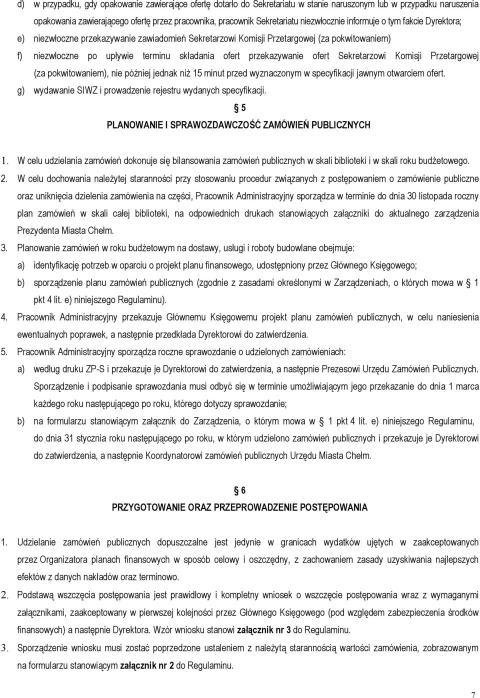 przekazywanie ofert Sekretarzowi Komisji Przetargowej (za pokwitowaniem), nie później jednak niż 15 minut przed wyznaczonym w specyfikacji jawnym otwarciem ofert.