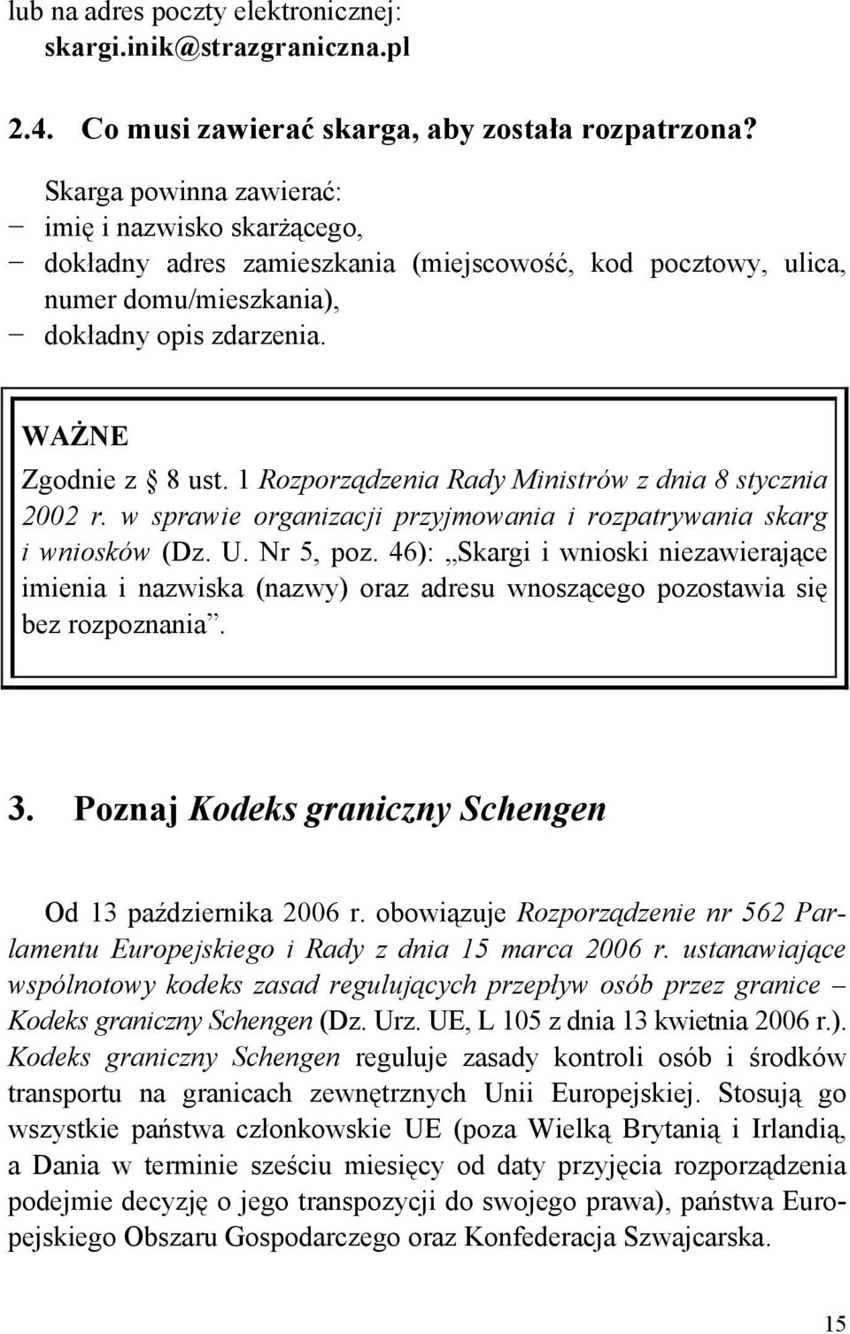 1 Rozporządzenia Rady Ministrów z dnia 8 stycznia 2002 r. w sprawie organizacji przyjmowania i rozpatrywania skarg i wniosków (Dz. U. Nr 5, poz.