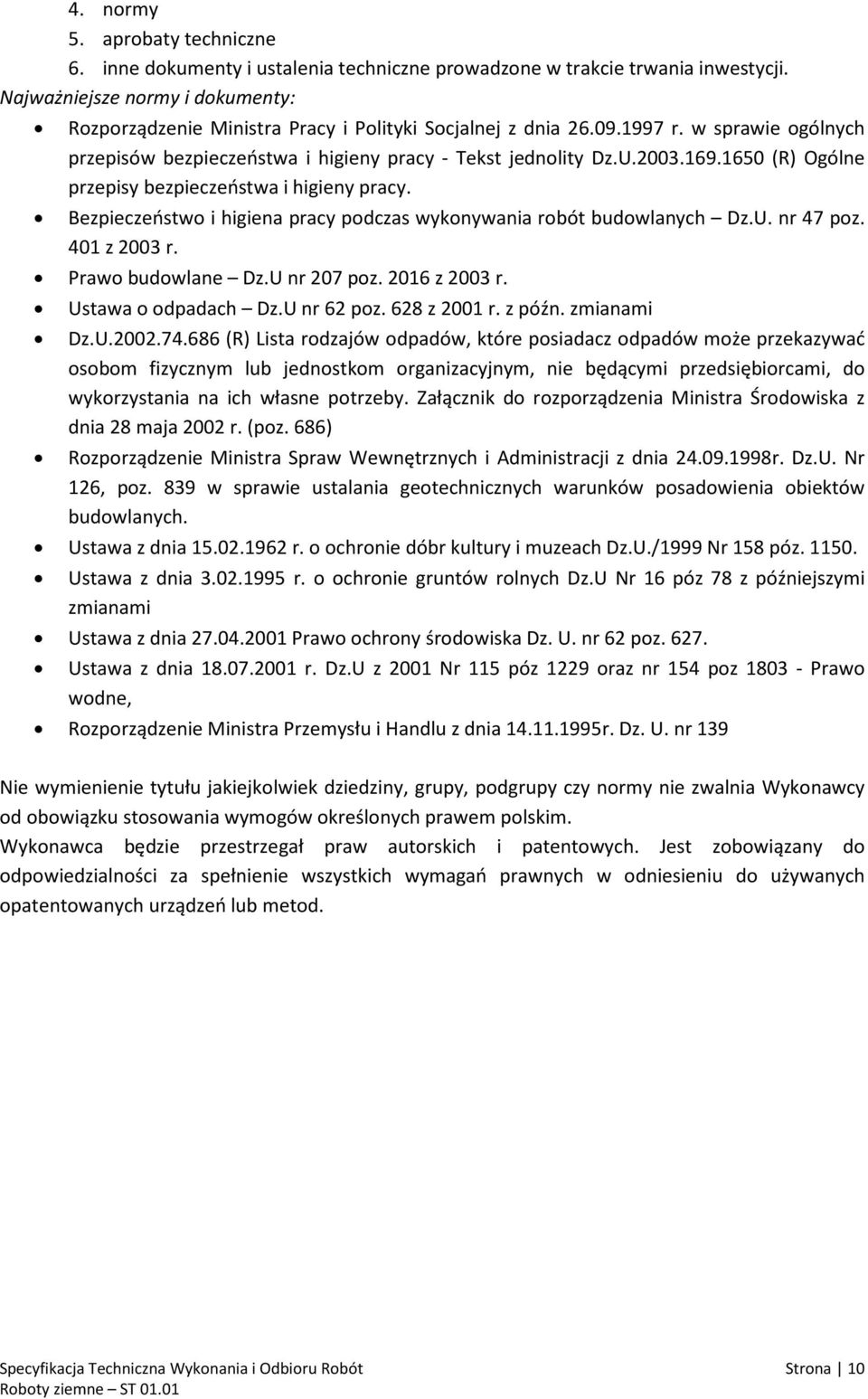 1650 (R) Ogólne przepisy bezpieczeństwa i higieny pracy. Bezpieczeństwo i higiena pracy podczas wykonywania robót budowlanych Dz.U. nr 47 poz. 401 z 2003 r. Prawo budowlane Dz.U nr 207 poz.