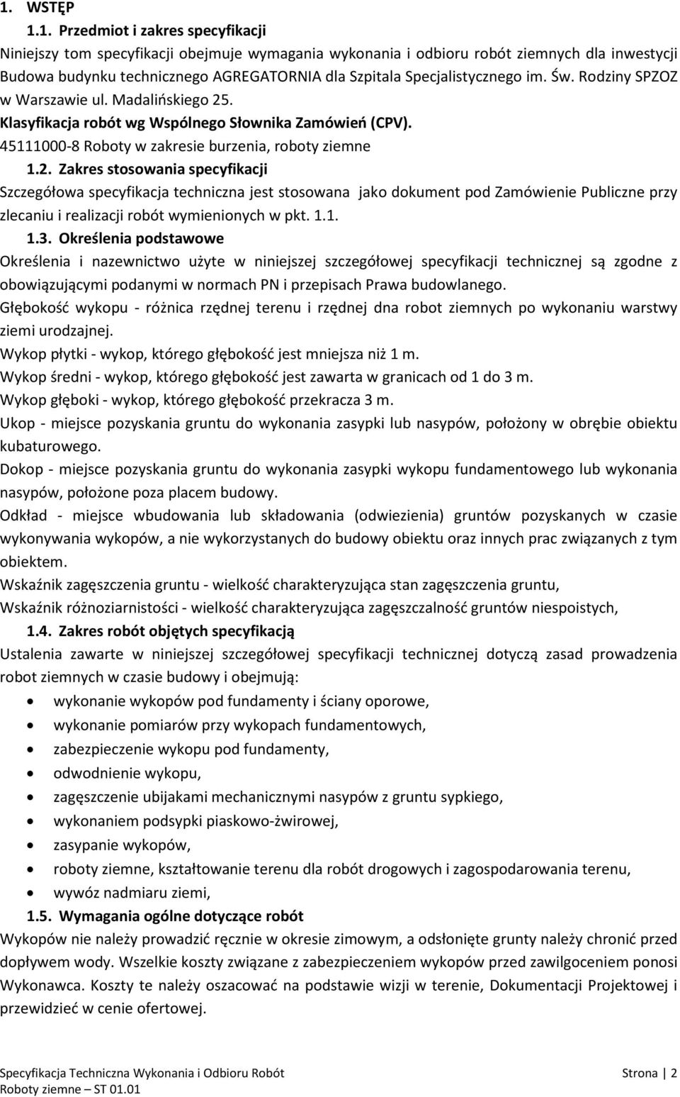 . Klasyfikacja robót wg Wspólnego Słownika Zamówień (CPV). 45111000-8 Roboty w zakresie burzenia, roboty ziemne 1.2.