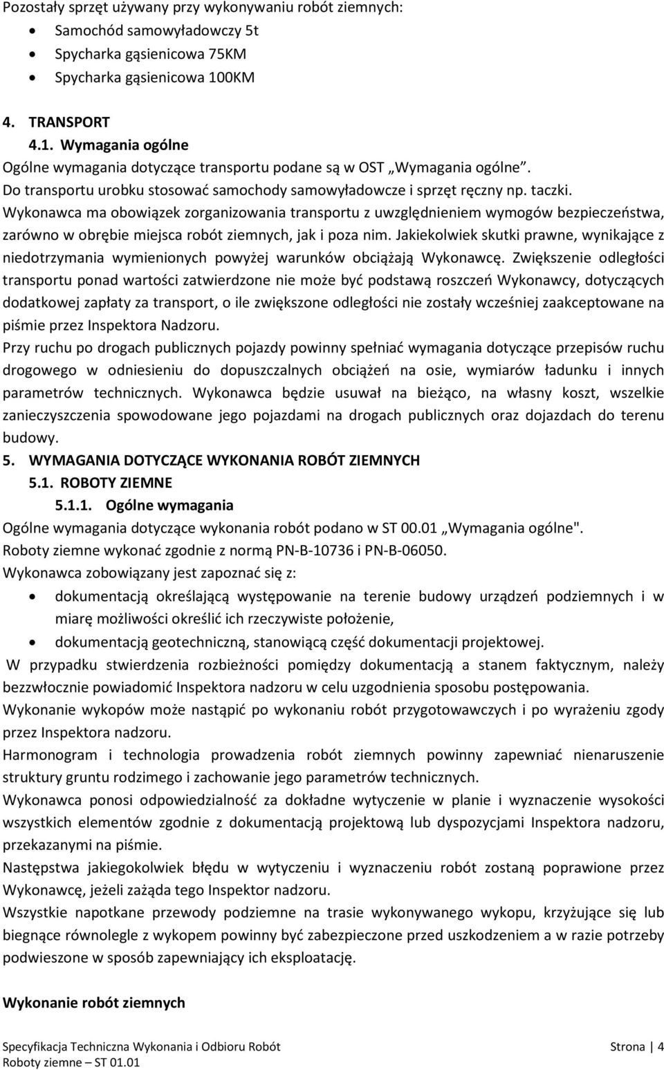 Wykonawca ma obowiązek zorganizowania transportu z uwzględnieniem wymogów bezpieczeństwa, zarówno w obrębie miejsca robót ziemnych, jak i poza nim.