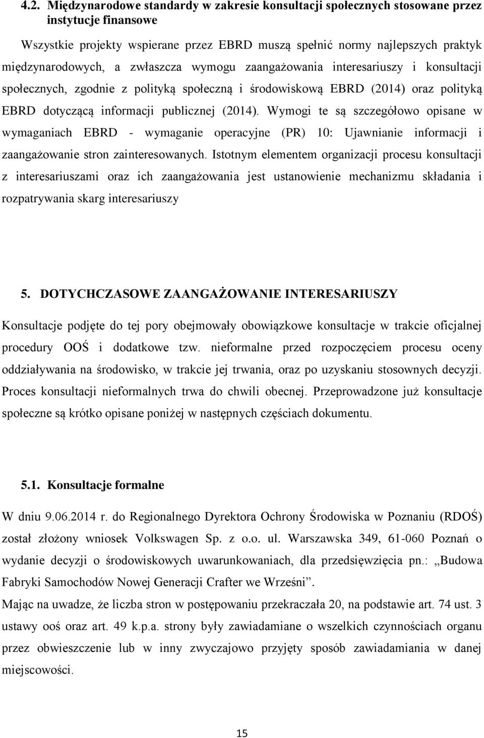 Wymogi te są szczegółowo opisane w wymaganiach EBRD - wymaganie operacyjne (PR) 10: Ujawnianie informacji i zaangażowanie stron zainteresowanych.