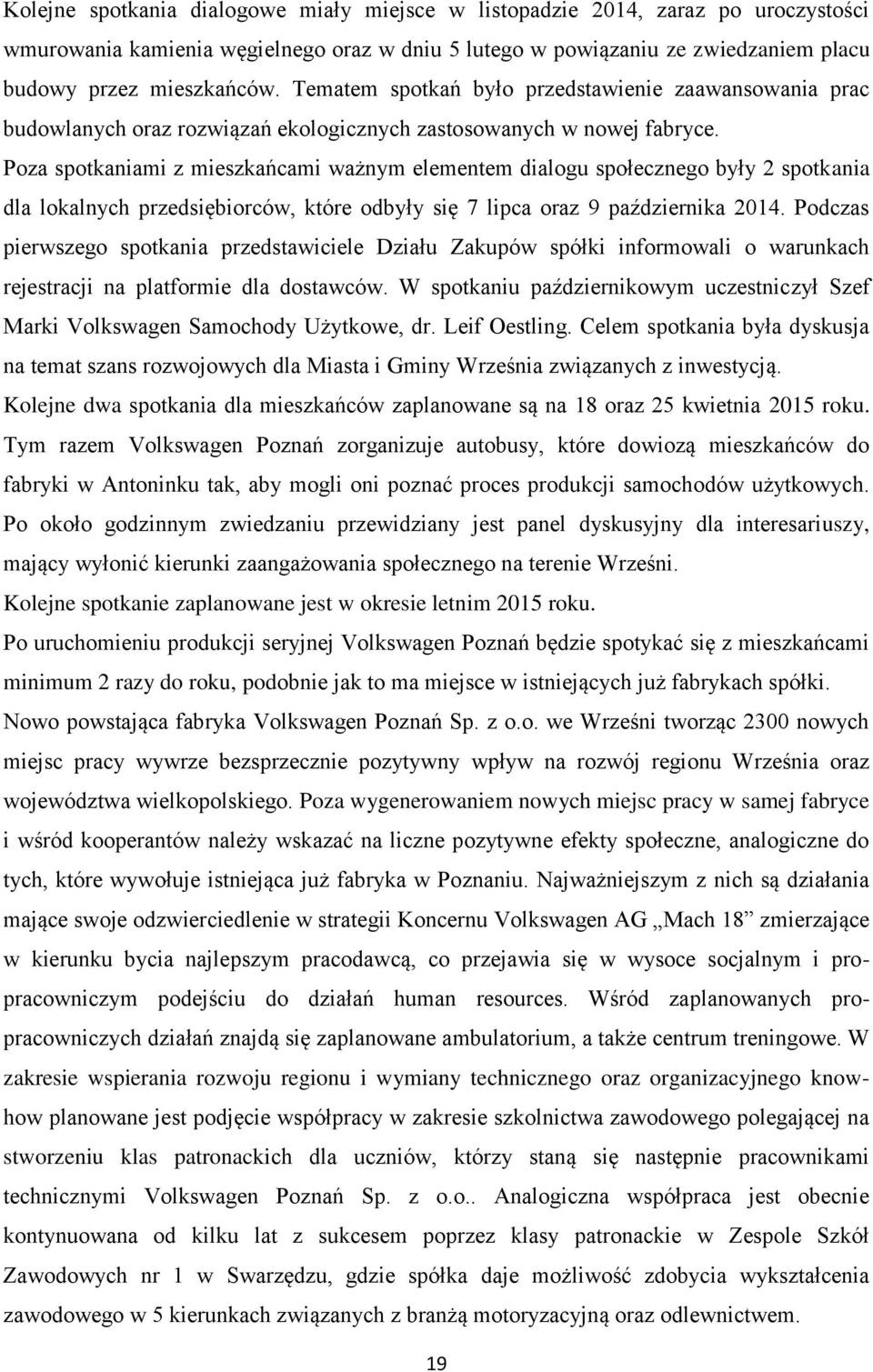 Poza spotkaniami z mieszkańcami ważnym elementem dialogu społecznego były 2 spotkania dla lokalnych przedsiębiorców, które odbyły się 7 lipca oraz 9 października 2014.