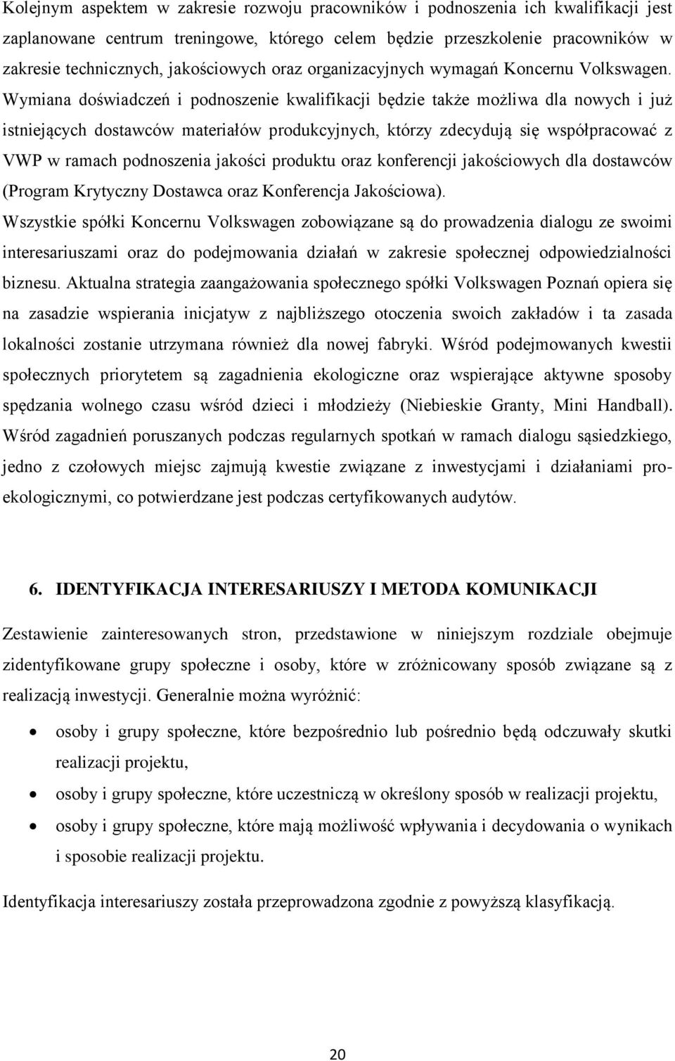 Wymiana doświadczeń i podnoszenie kwalifikacji będzie także możliwa dla nowych i już istniejących dostawców materiałów produkcyjnych, którzy zdecydują się współpracować z VWP w ramach podnoszenia