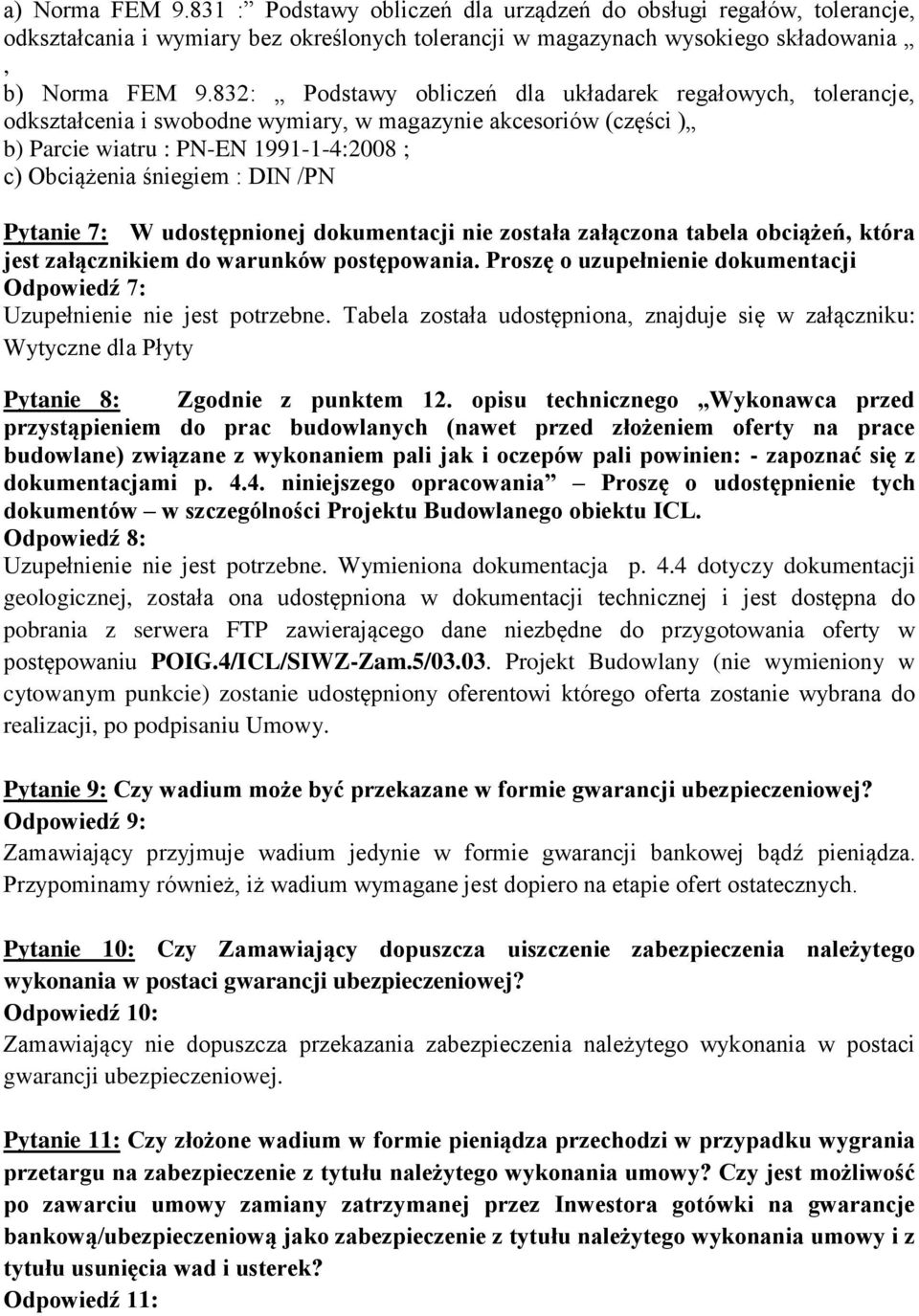 /PN Pytanie 7: W udostępnionej dokumentacji nie została załączona tabela obciążeń, która jest załącznikiem do warunków postępowania.