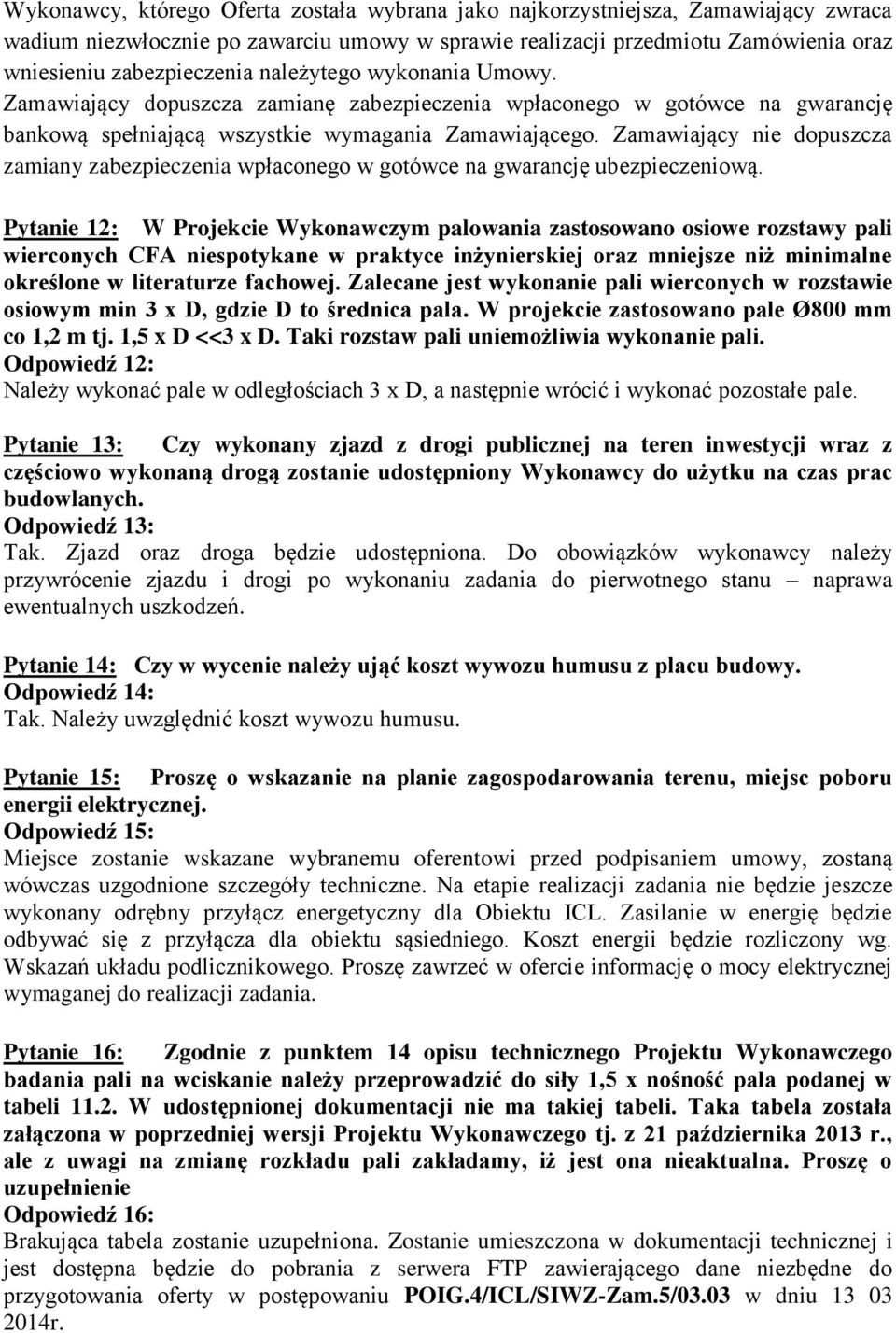 Zamawiający nie dopuszcza zamiany zabezpieczenia wpłaconego w gotówce na gwarancję ubezpieczeniową.