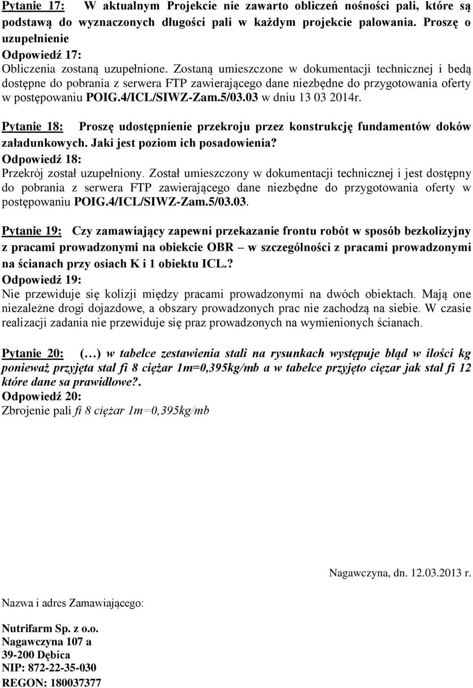 Zostaną umieszczone w dokumentacji technicznej i bedą dostępne do pobrania z serwera FTP zawierającego dane niezbędne do przygotowania oferty w postępowaniu POIG.4/ICL/SIWZ-Zam.5/03.