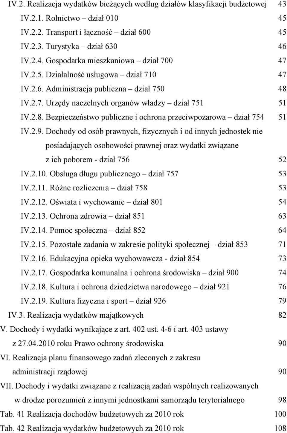 2.9. Dochody od osób prawnych, fizycznych i od innych jednostek nie posiadających osobowości prawnej oraz wydatki związane z ich poborem - dział 756 52 IV.2.10.