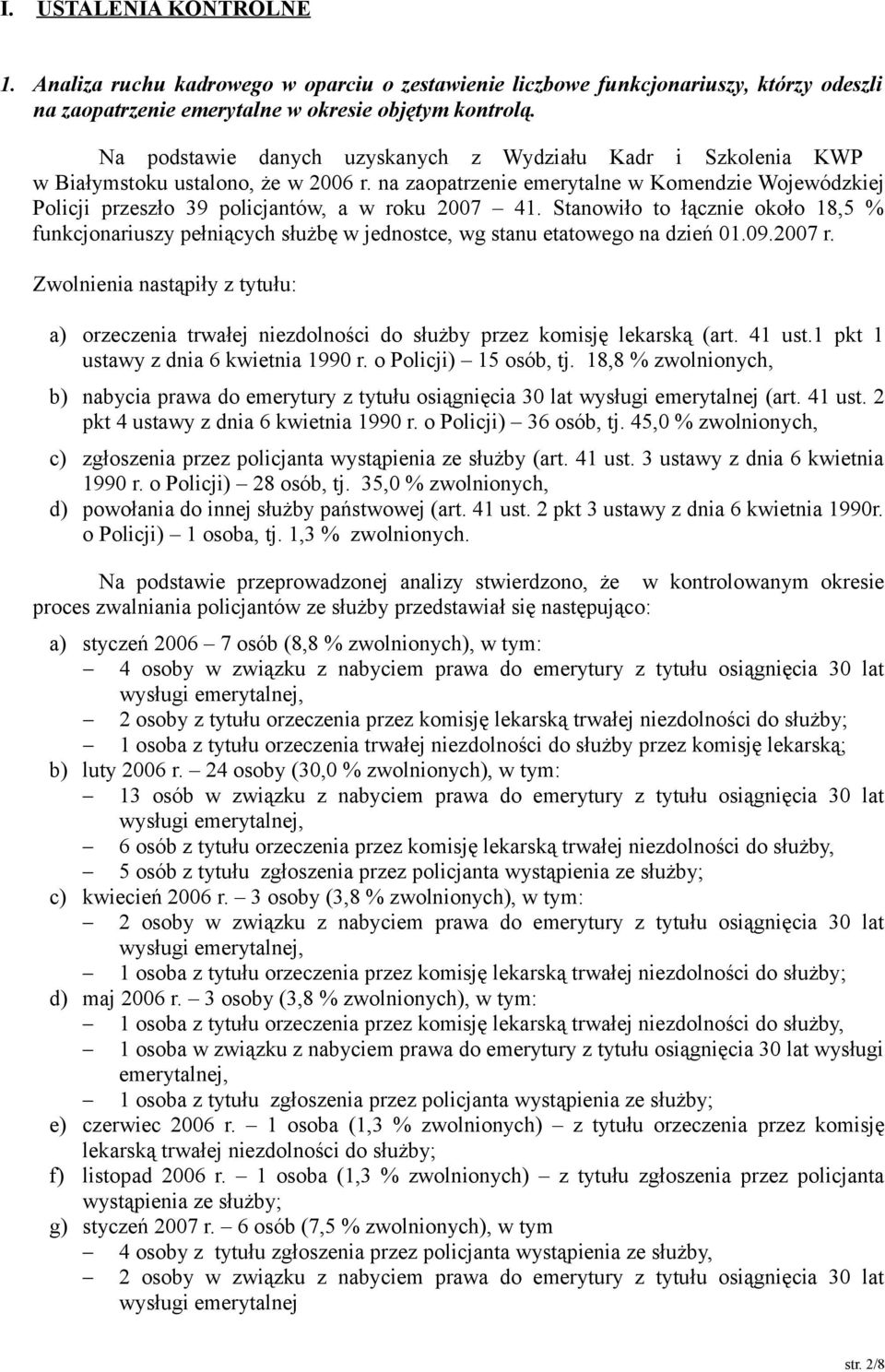 na zaopatrzenie emerytalne w Komendzie Wojewódzkiej Policji przeszło 39 policjantów, a w roku 2007 41.