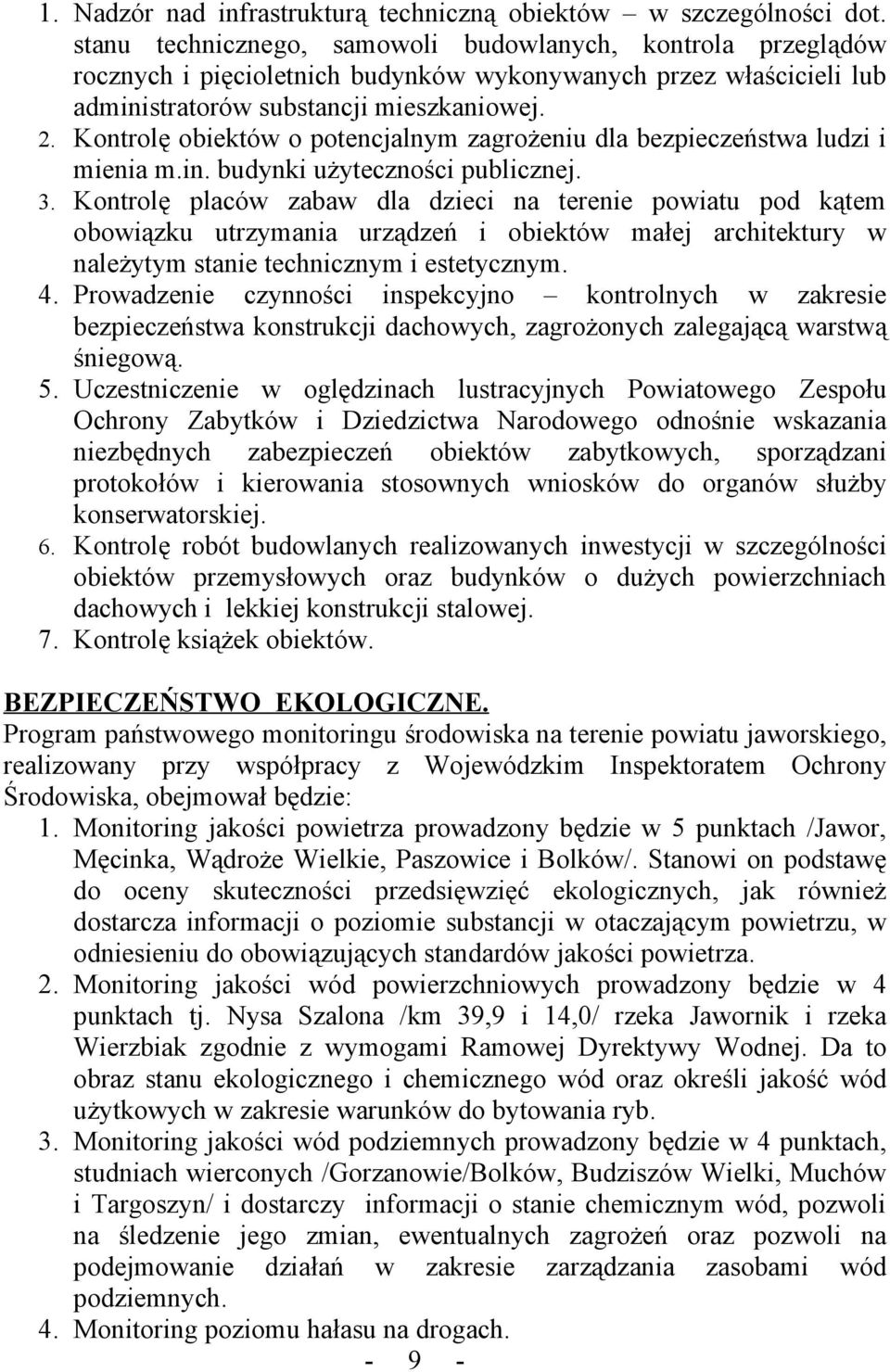 Kontrolę obiektów o potencjalnym zagrożeniu dla bezpieczeństwa ludzi i mienia m.in. budynki użyteczności publicznej. 3.