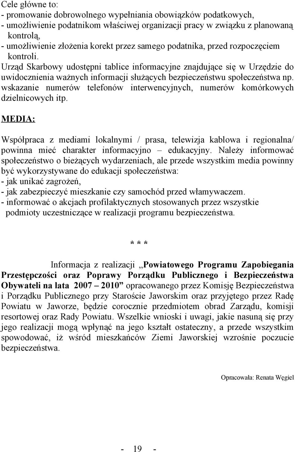 Urząd Skarbowy udostępni tablice informacyjne znajdujące się w Urzędzie do uwidocznienia ważnych informacji służących bezpieczeństwu społeczeństwa np.