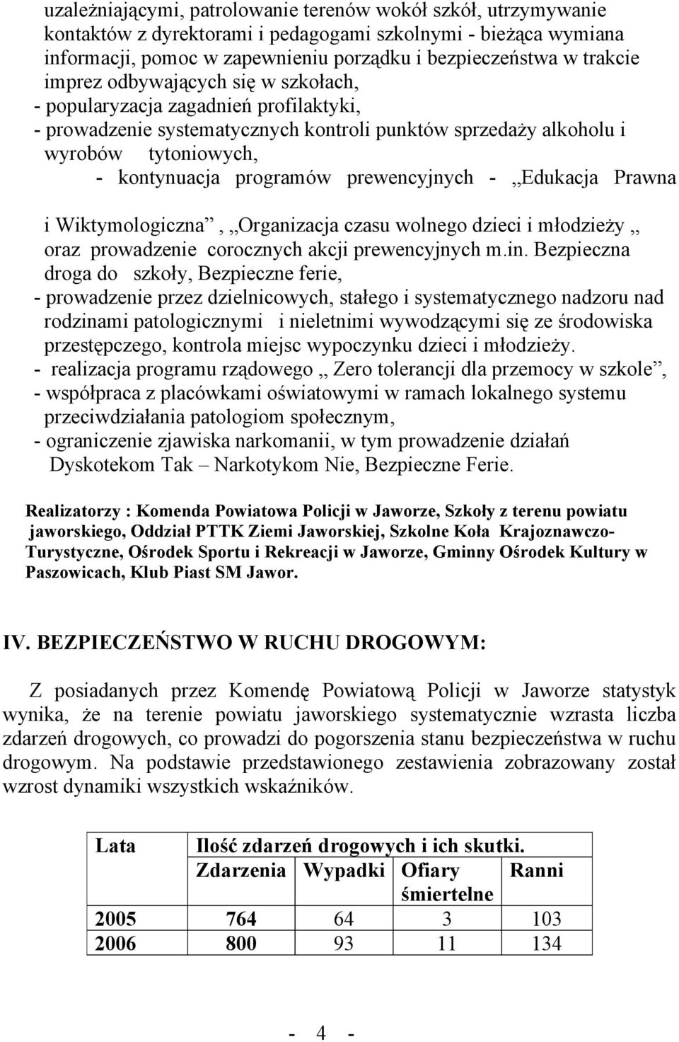 prewencyjnych - Edukacja Prawna i Wiktymologiczna, Organizacja czasu wolnego dzieci i młodzieży oraz prowadzenie corocznych akcji prewencyjnych m.in.