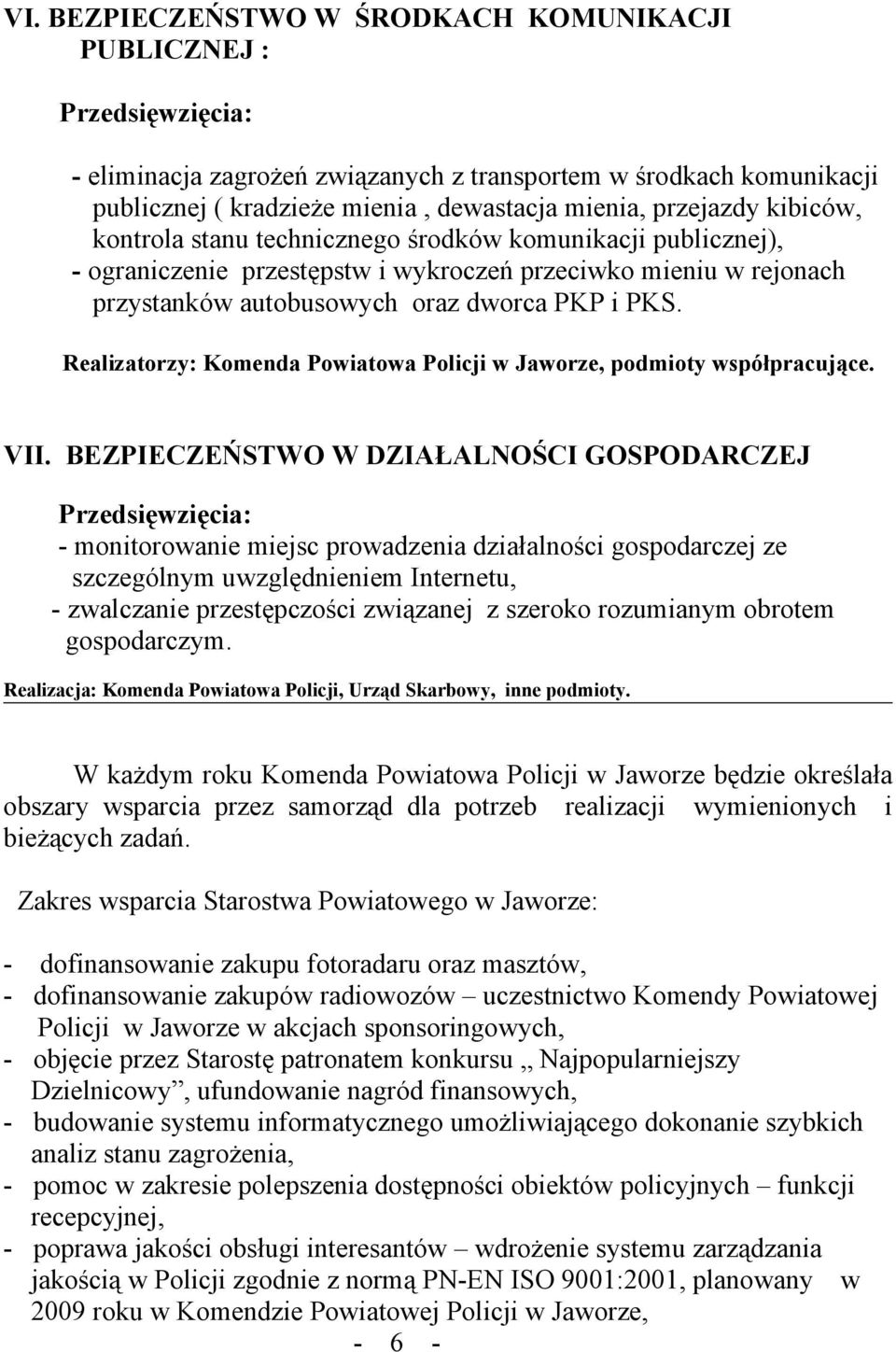 Realizatorzy: Komenda Powiatowa Policji w Jaworze, podmioty współpracujące. VII.