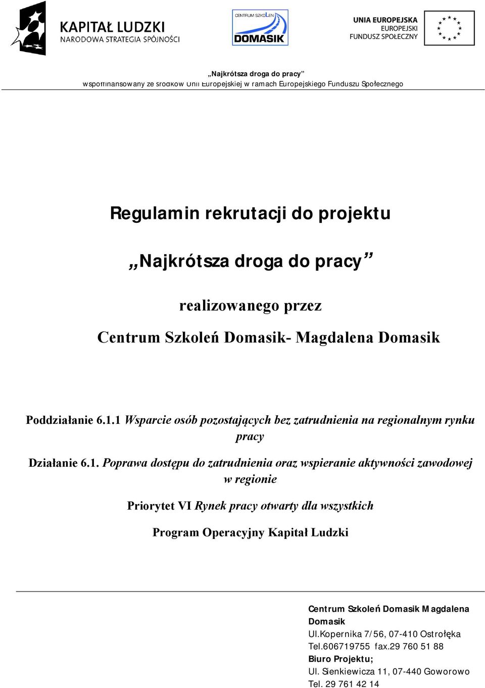 aktywności zawodowej w regionie Priorytet VI Rynek pracy otwarty dla wszystkich Program Operacyjny Kapitał Ludzki Centrum Szkoleń Domasik