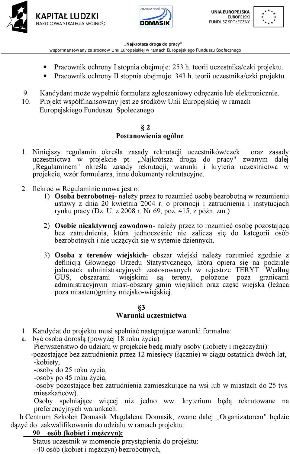 Projekt współfinansowany jest ze środków Unii Europejskiej w ramach Europejskiego Funduszu Społecznego 2 Postanowienia ogólne 1.