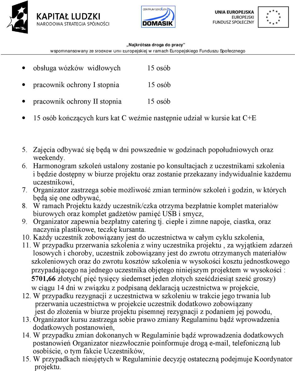 Harmonogram szkoleń ustalony zostanie po konsultacjach z uczestnikami szkolenia i będzie dostępny w biurze projektu oraz zostanie przekazany indywidualnie każdemu uczestnikowi, 7.