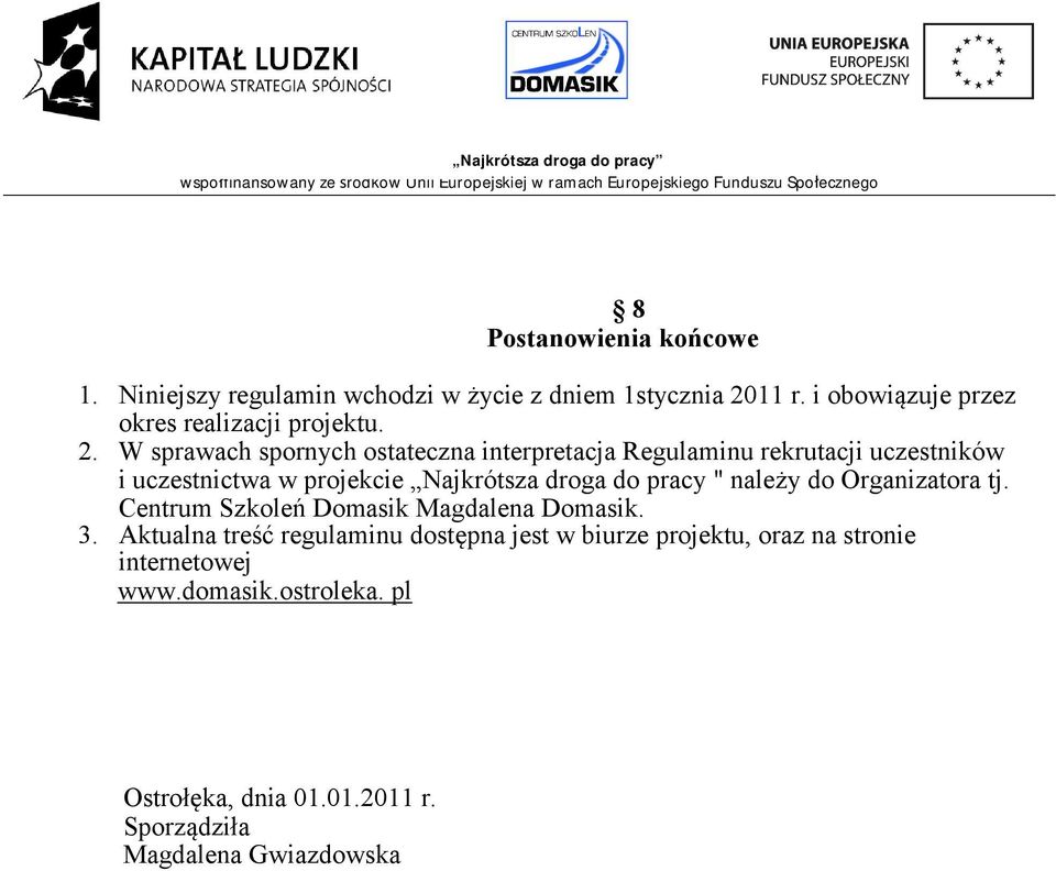 W sprawach spornych ostateczna interpretacja Regulaminu rekrutacji uczestników i uczestnictwa w projekcie Najkrótsza droga do