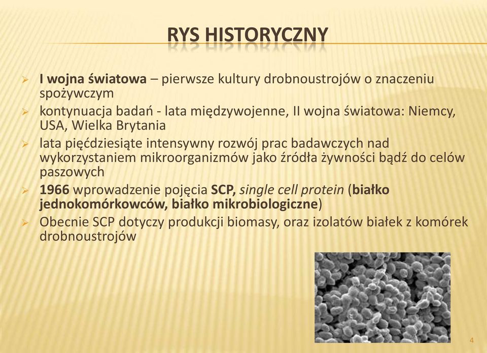 wykorzystaniem mikroorganizmów jako źródła żywności bądź do celów paszowych 1966 wprowadzenie pojęcia SCP, single cell