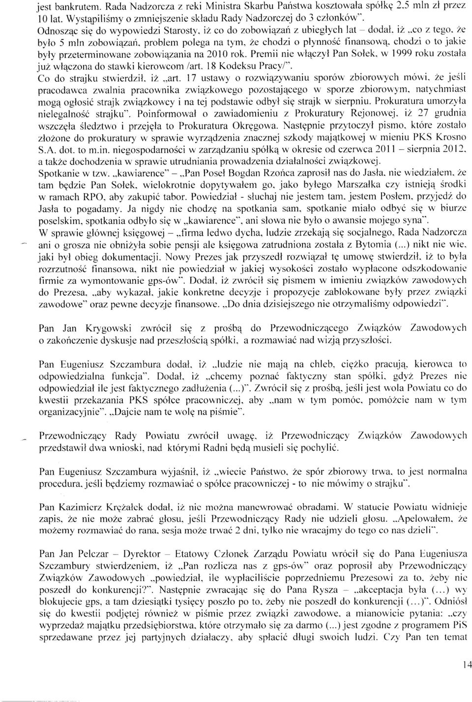 chodzi o to jakie były przeterminowane zobowiązania na 201 O rok. Premii nie włączył Pan Sołek. w 1999 roku została już włączona do stawki kierowcom /art. 18 Kodeksu Pracy/". Co do strajku stwierdził.