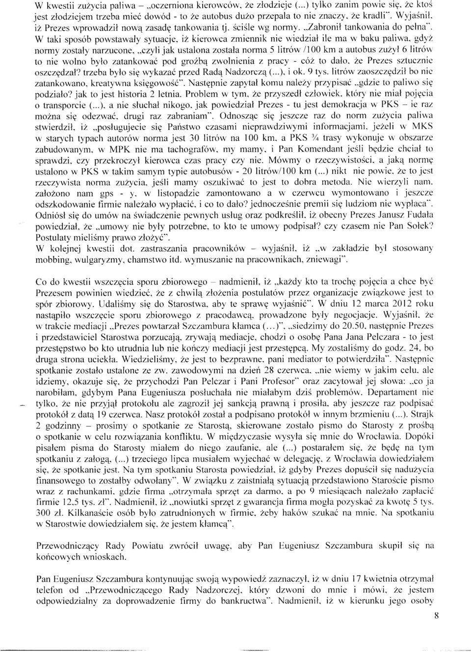 gdyż normy zostały narzucone. czyli jak ustalona została norma 5 litrów /1 OO km a autobus zużył 6 litróvv to nie wolno było zatankować pod groźbą zwolnienia z pracy - cóż to dało.