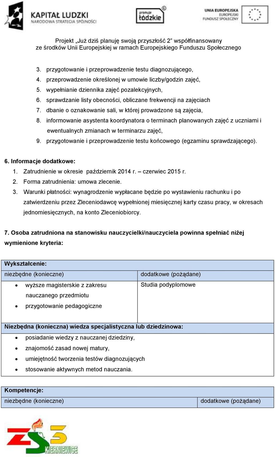 informowanie asystenta koordynatora o terminach planowanych zajęć z uczniami i ewentualnych zmianach w terminarzu zajęć, 9. przygotowanie i przeprowadzenie testu końcowego (egzaminu sprawdzającego).