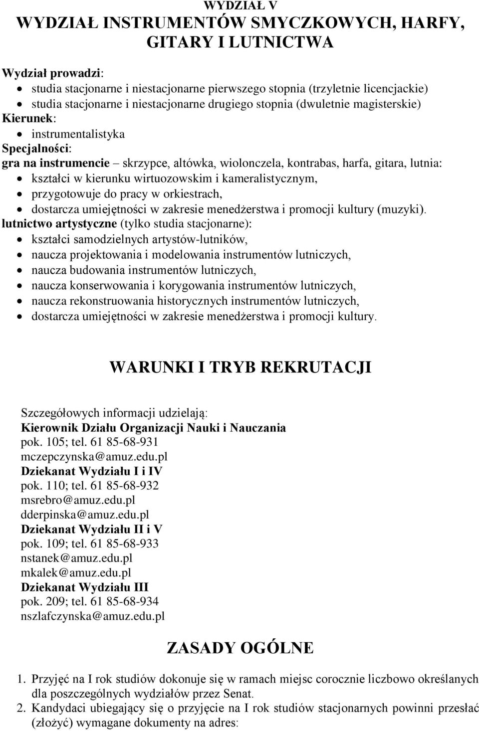 kierunku wirtuozowskim i kameralistycznym, przygotowuje do pracy w orkiestrach, dostarcza umiejętności w zakresie menedżerstwa i promocji kultury (muzyki).