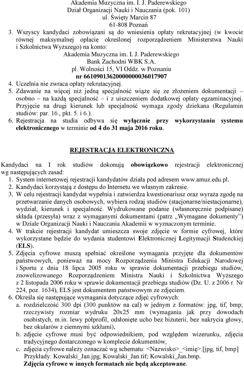 Muzyczna im. I. J. Paderewskiego Bank Zachodni WBK S.A. pl. Wolności 15, VI Oddz. w Poznaniu nr 66109013620000000036017907 4. Uczelnia nie zwraca opłaty rekrutacyjnej. 5.