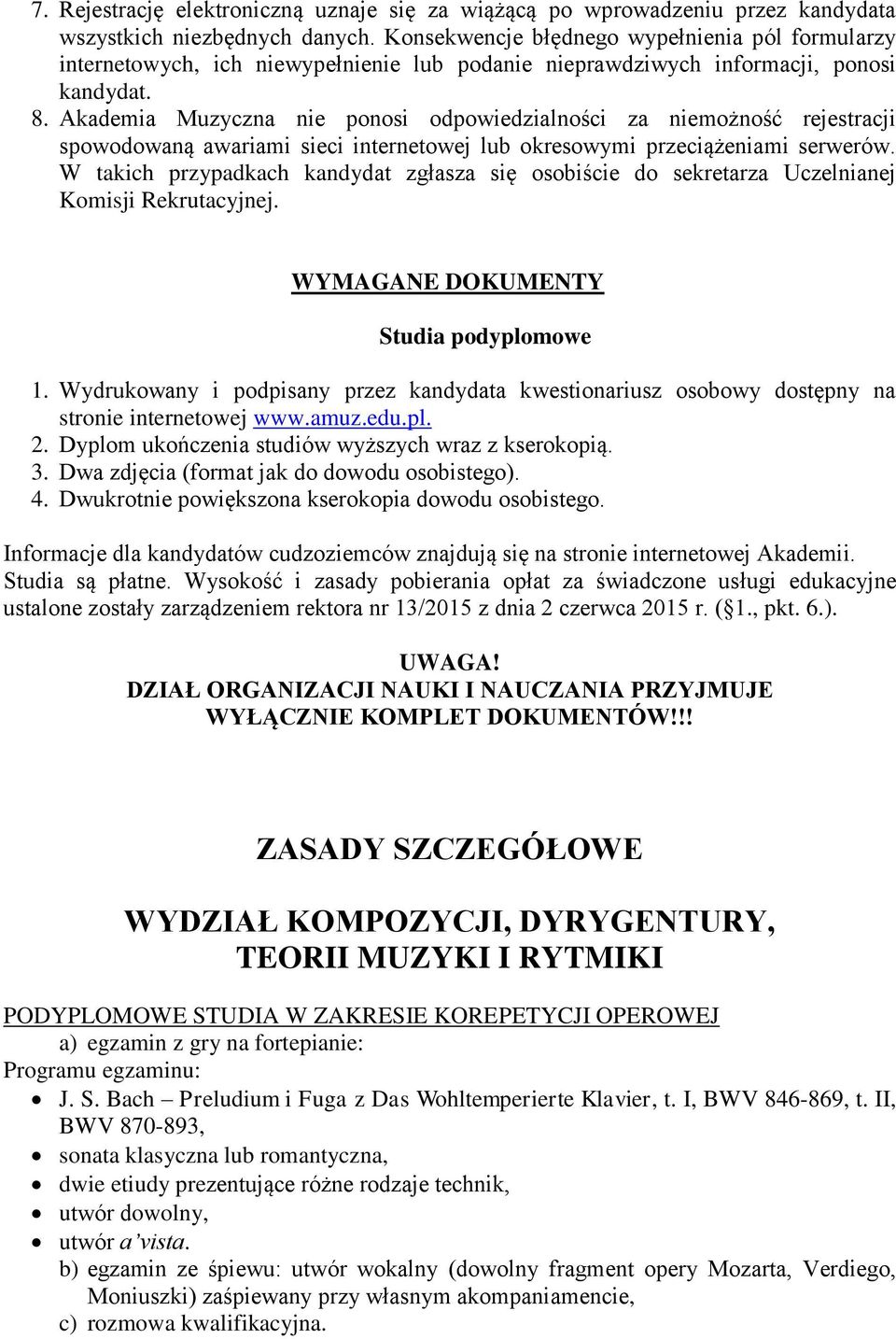 Akademia Muzyczna nie ponosi odpowiedzialności za niemożność rejestracji spowodowaną awariami sieci internetowej lub okresowymi przeciążeniami serwerów.