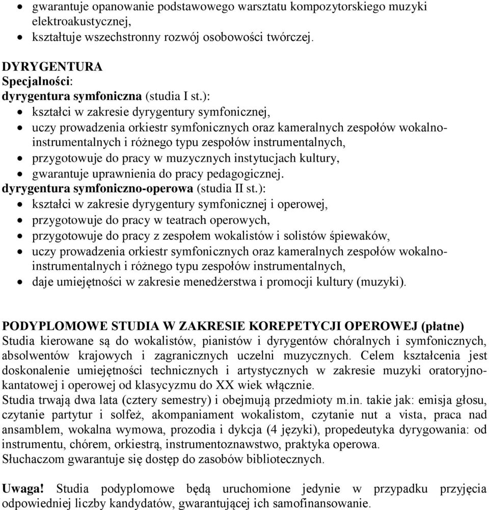 ): kształci w zakresie dyrygentury symfonicznej, uczy prowadzenia orkiestr symfonicznych oraz kameralnych zespołów wokalnoinstrumentalnych i różnego typu zespołów instrumentalnych, przygotowuje do