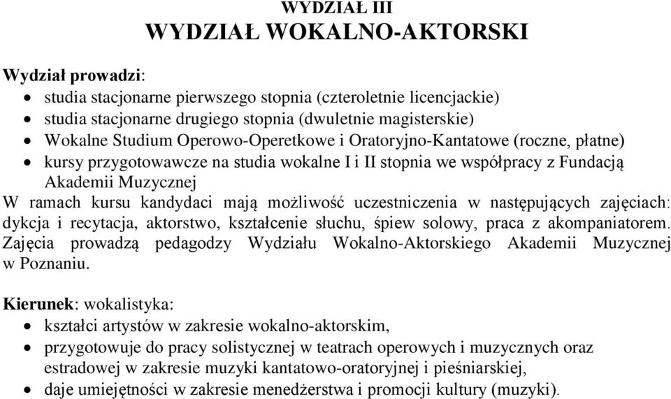 uczestniczenia w następujących zajęciach: dykcja i recytacja, aktorstwo, kształcenie słuchu, śpiew solowy, praca z akompaniatorem.