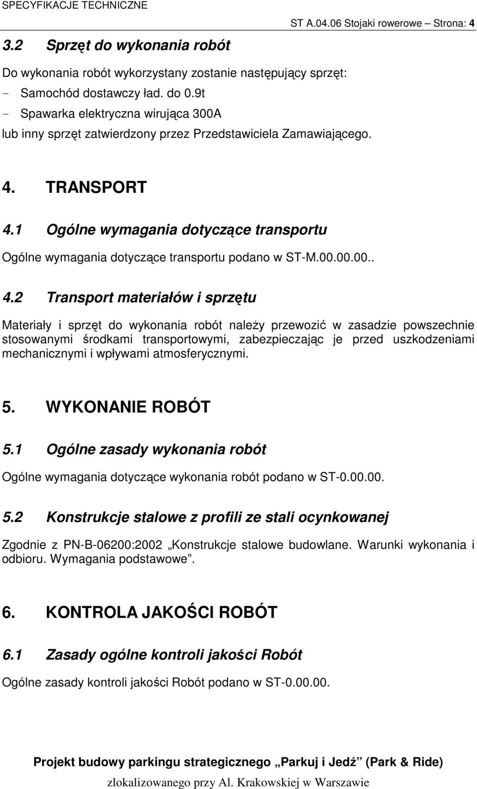 1 Ogólne wymagania dotyczące transportu Ogólne wymagania dotyczące transportu podano w ST-M.00.00.00.. 4.