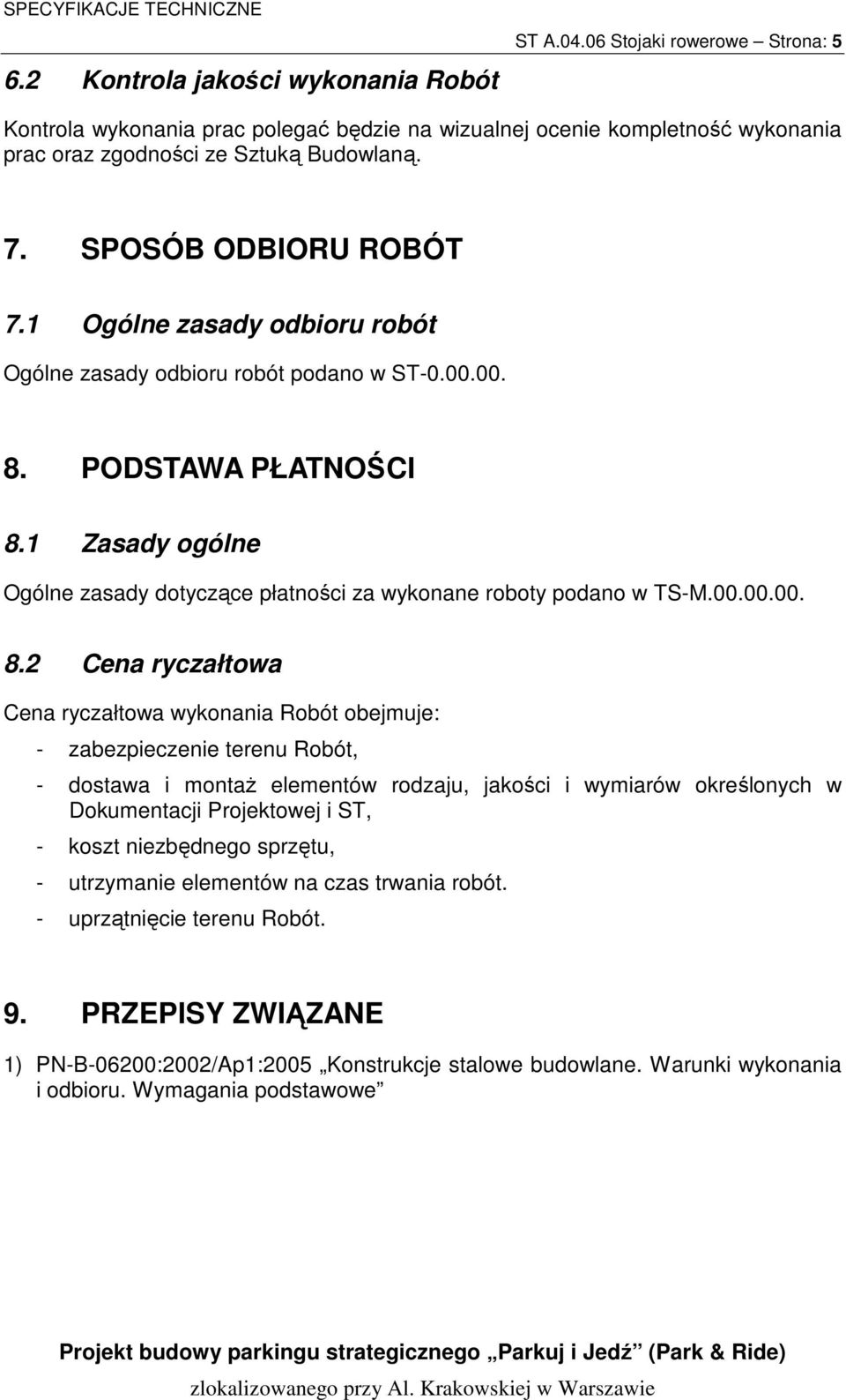 1 Zasady ogólne Ogólne zasady dotyczące płatności za wykonane roboty podano w TS-M.00.00.00. 8.