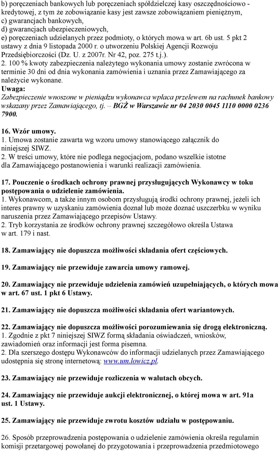 z 2007r. Nr 42, poz. 275 t.j.). 2. 100 % kwoty zabezpieczenia należytego wykonania umowy zostanie zwrócona w terminie 30 dni od dnia wykonania zamówienia i uznania przez Zamawiającego za należycie wykonane.