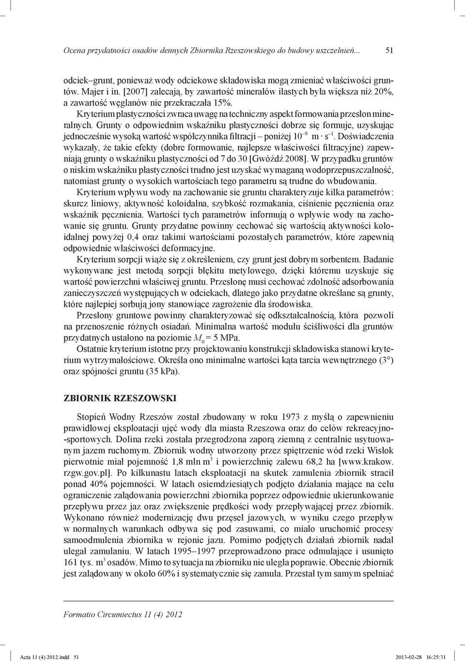 [2007] zalecają, by zawartość minerałów ilastych była większa niż 20%, a zawartość węglanów nie przekraczała 15%.