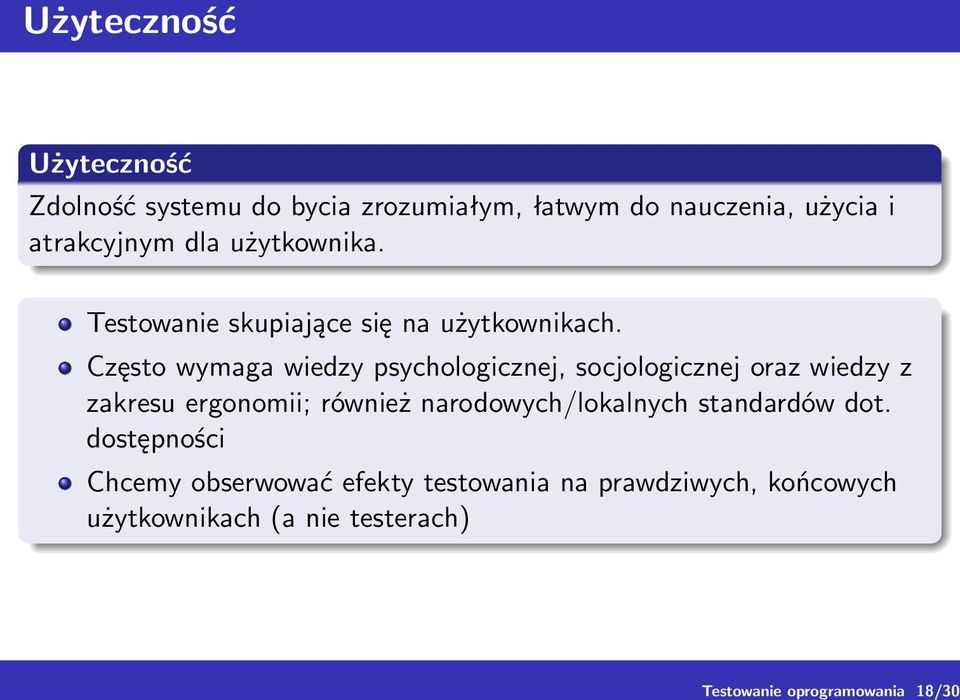 Często wymaga wiedzy psychologicznej, socjologicznej oraz wiedzy z zakresu ergonomii; również