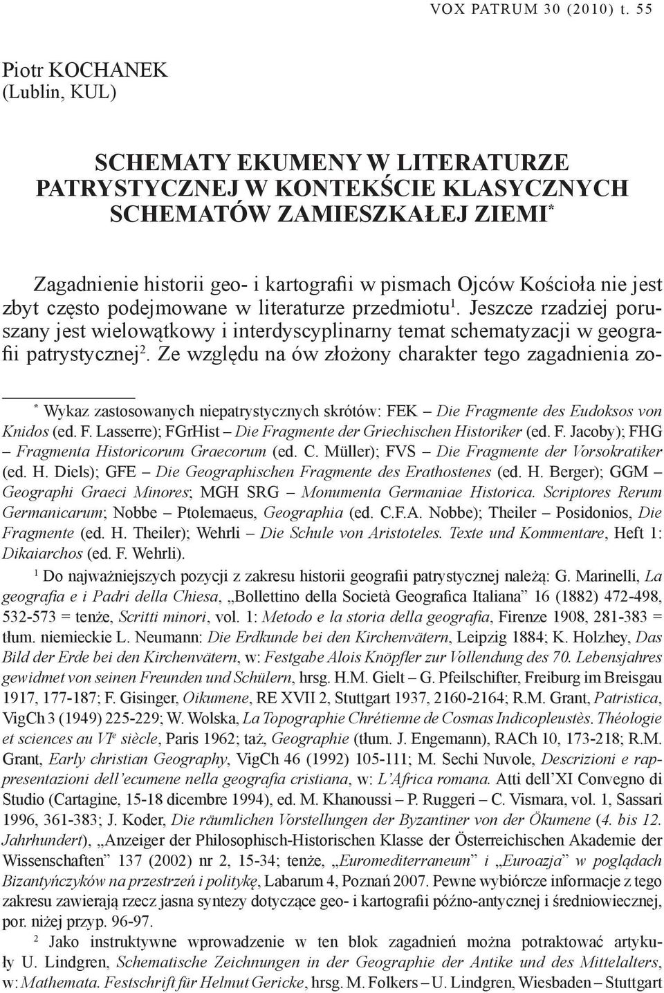 nie jest zbyt często podejmowane w literaturze przedmiotu 1. Jeszcze rzadziej poruszany jest wielowątkowy i interdyscyplinarny temat schematyzacji w geografii patrystycznej 2.