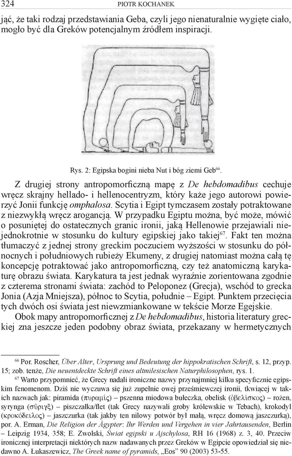 Z drugiej strony antropomorficzną mapę z De hebdomadibus cechuje wręcz skrajny hellado- i hellenocentryzm, który każe jego autorowi powierzyć Jonii funkcję omphalosa.